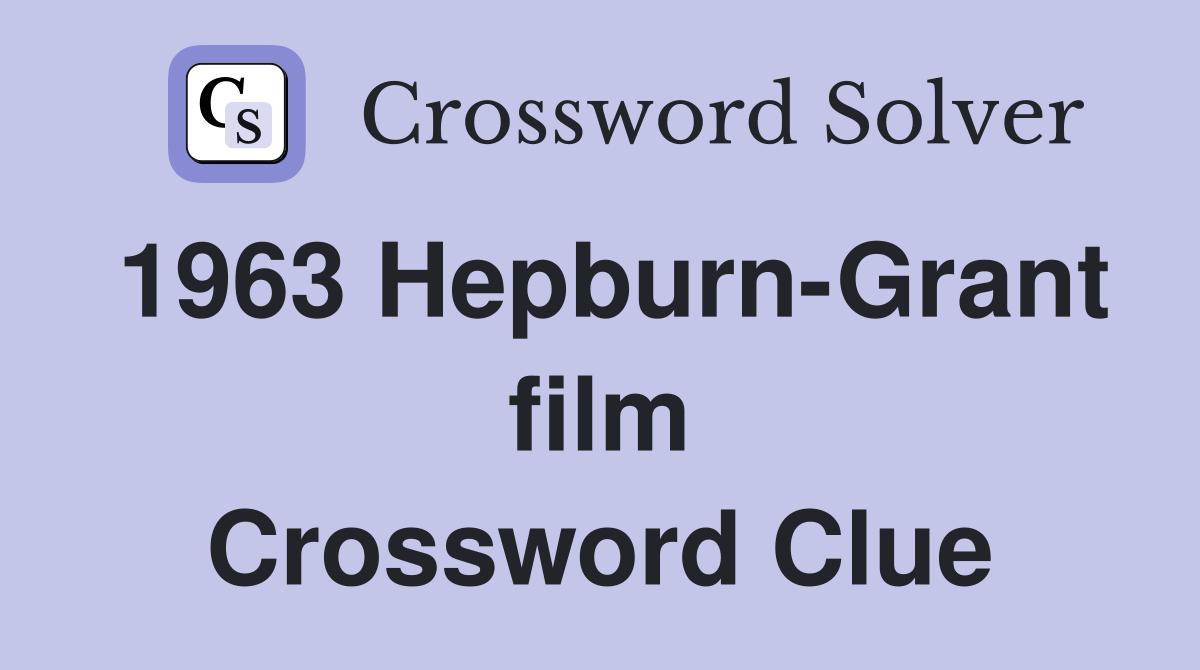 1963 Hepburn-Grant film Crossword Clue