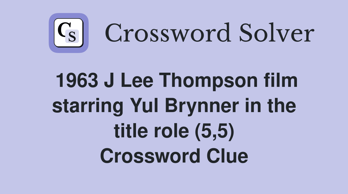 1963 J Lee Thompson film starring Yul Brynner in the title role (5,5) Crossword Clue