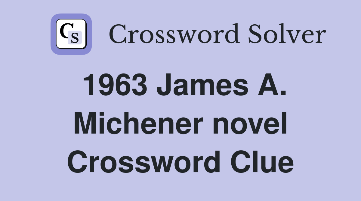 1963 James A. Michener novel Crossword Clue