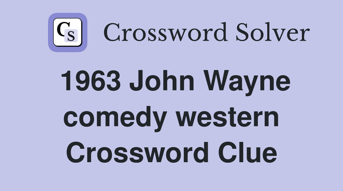 1963 John Wayne comedy western Crossword Clue