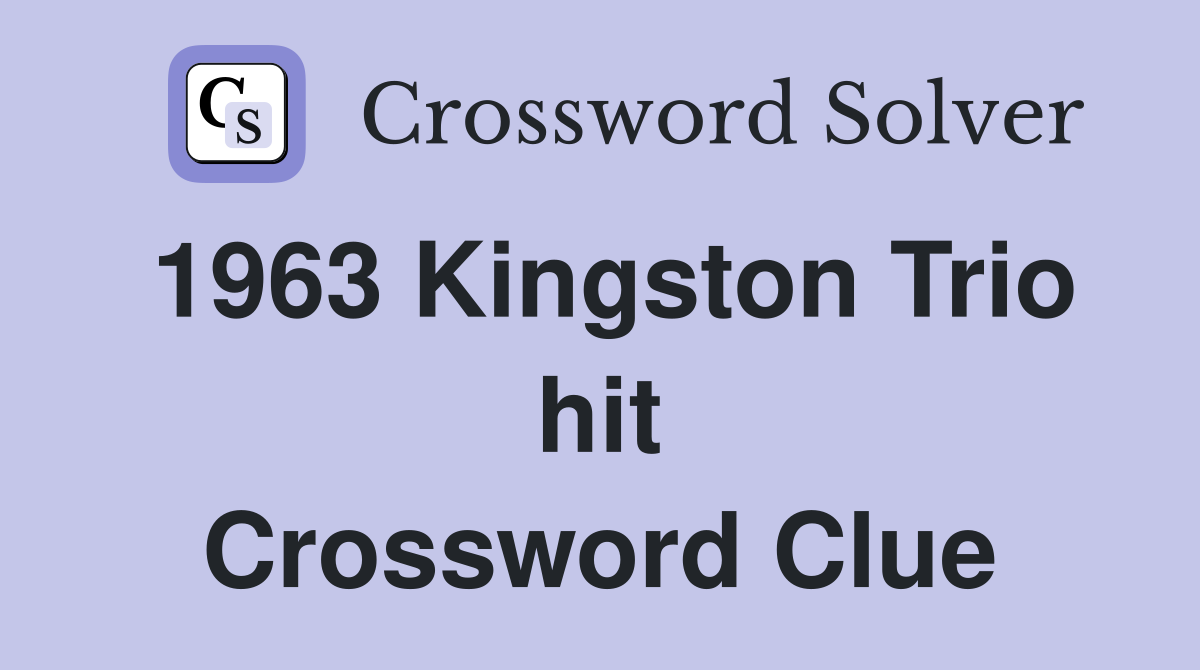 1963 Kingston Trio hit Crossword Clue
