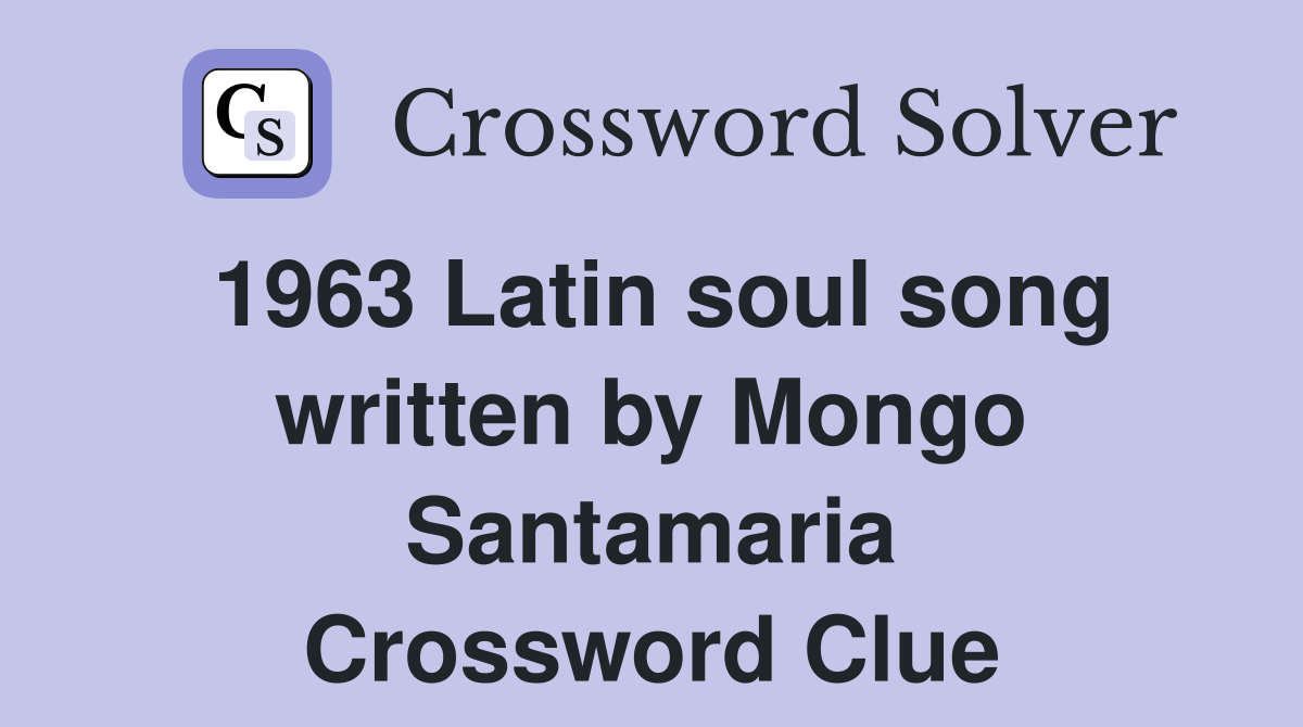1963 Latin soul song written by Mongo Santamaria Crossword Clue