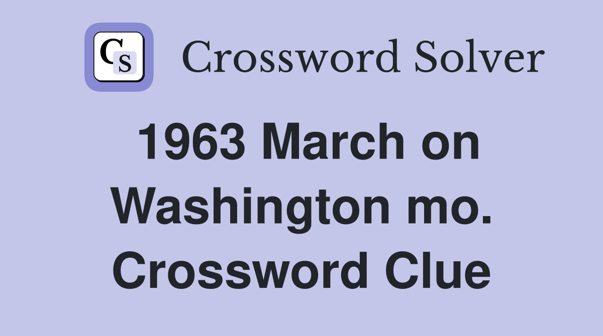 1963 March on Washington mo. Crossword Clue