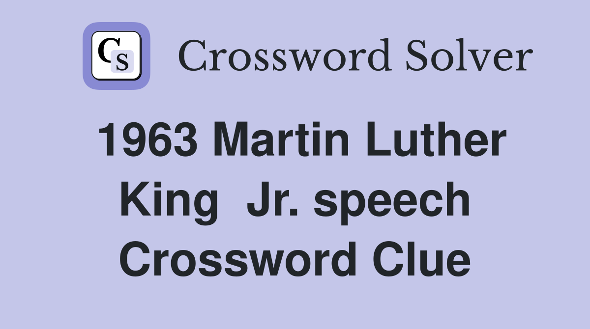 1963 Martin Luther King  Jr. speech Crossword Clue