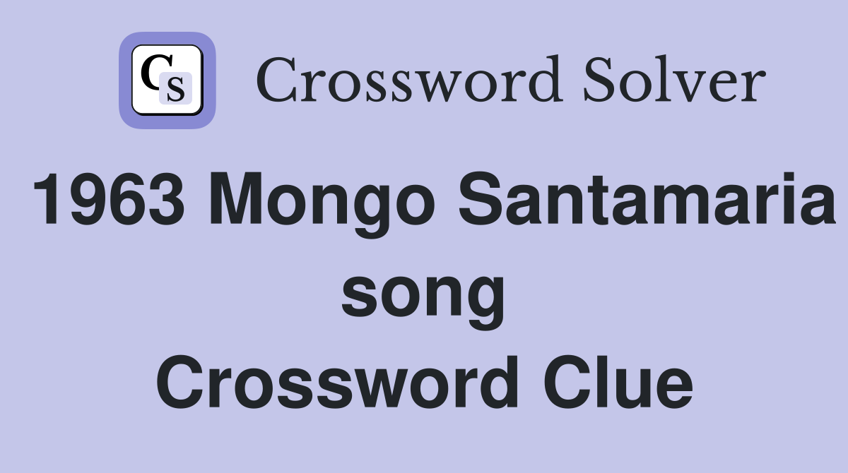 1963 Mongo Santamaria song Crossword Clue