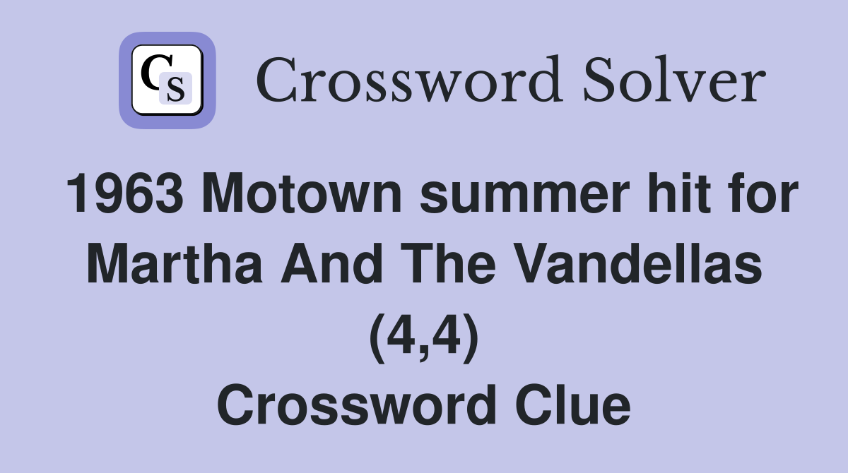 1963 Motown summer hit for Martha And The Vandellas (4,4) Crossword Clue