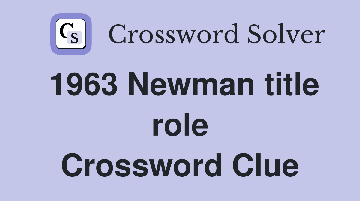 1963 Newman title role Crossword Clue