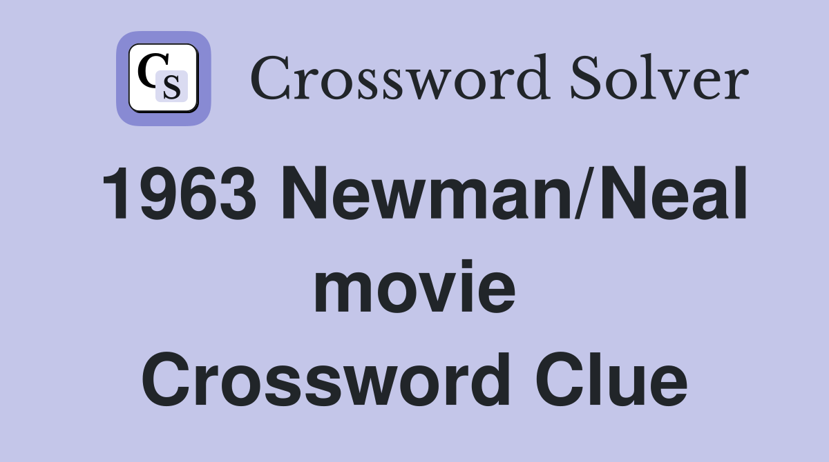 1963 Newman/Neal movie Crossword Clue