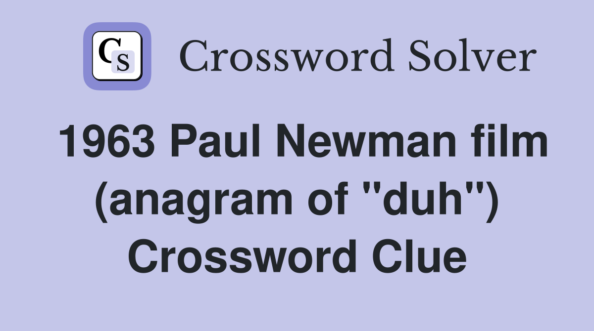 1963 Paul Newman film (anagram of "duh") Crossword Clue