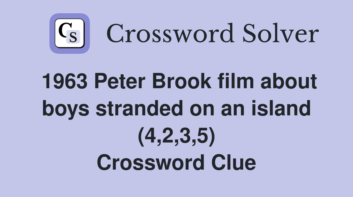 1963 Peter Brook film about boys stranded on an island (4,2,3,5) Crossword Clue