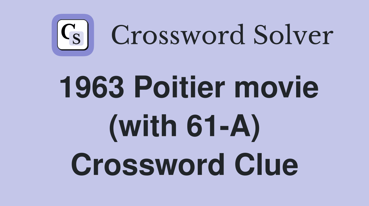 1963 Poitier movie (with 61-A) Crossword Clue