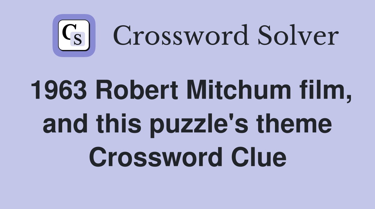 1963 Robert Mitchum film, and this puzzle's theme Crossword Clue