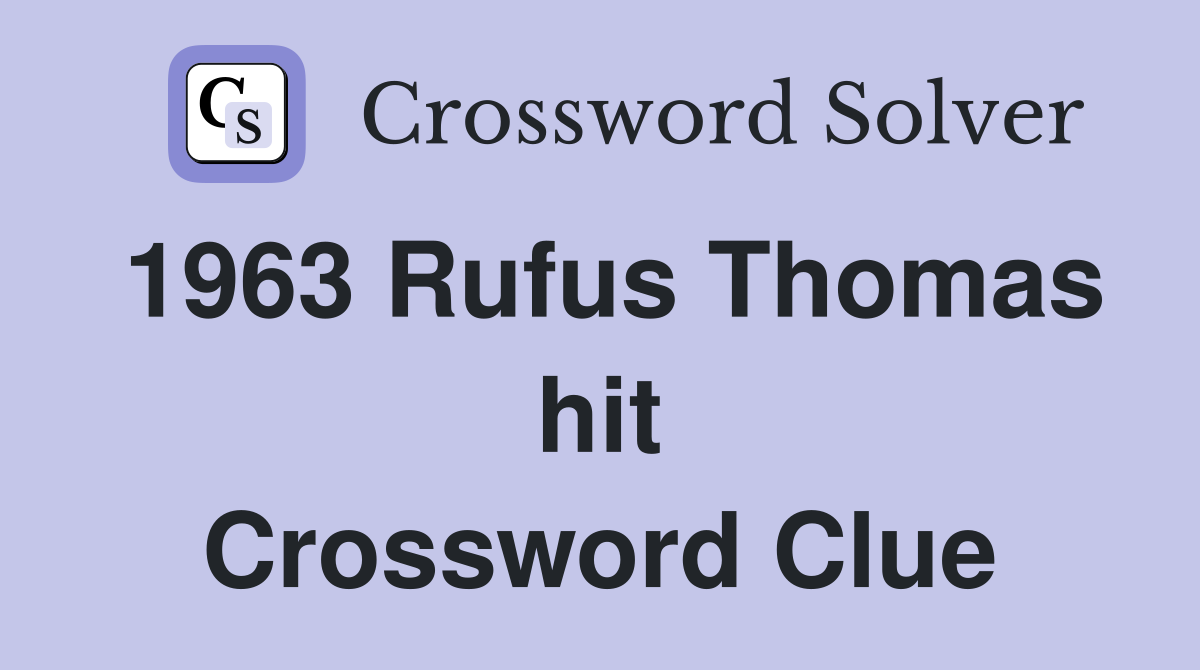 1963 Rufus Thomas hit Crossword Clue