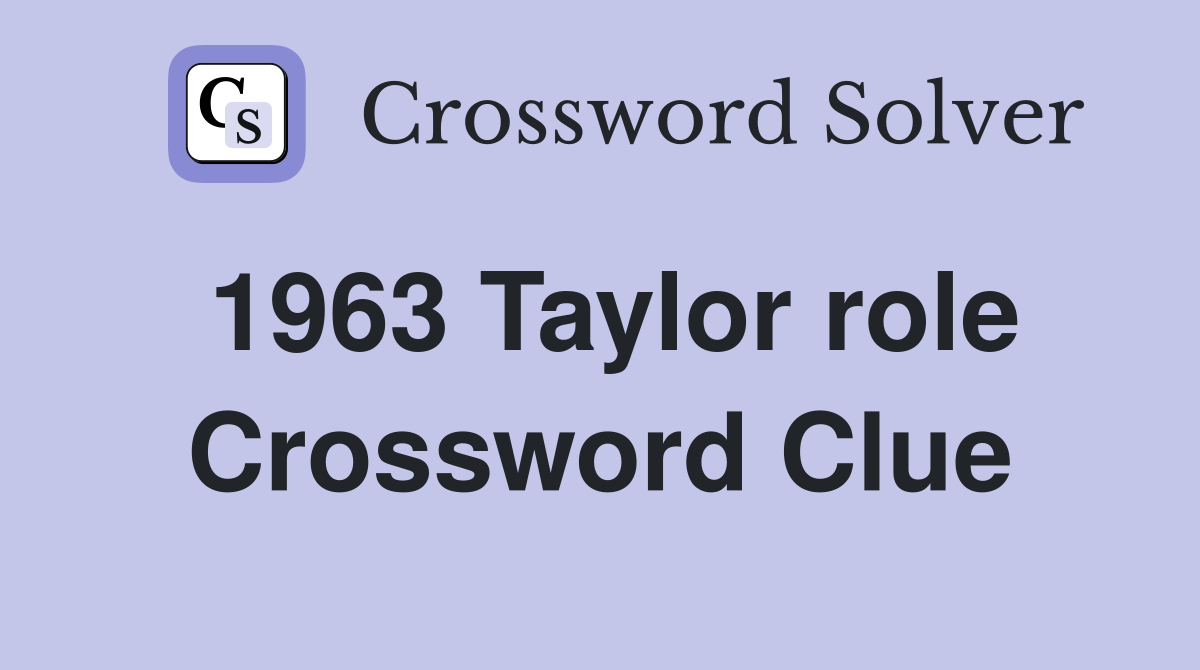 1963 Taylor role Crossword Clue