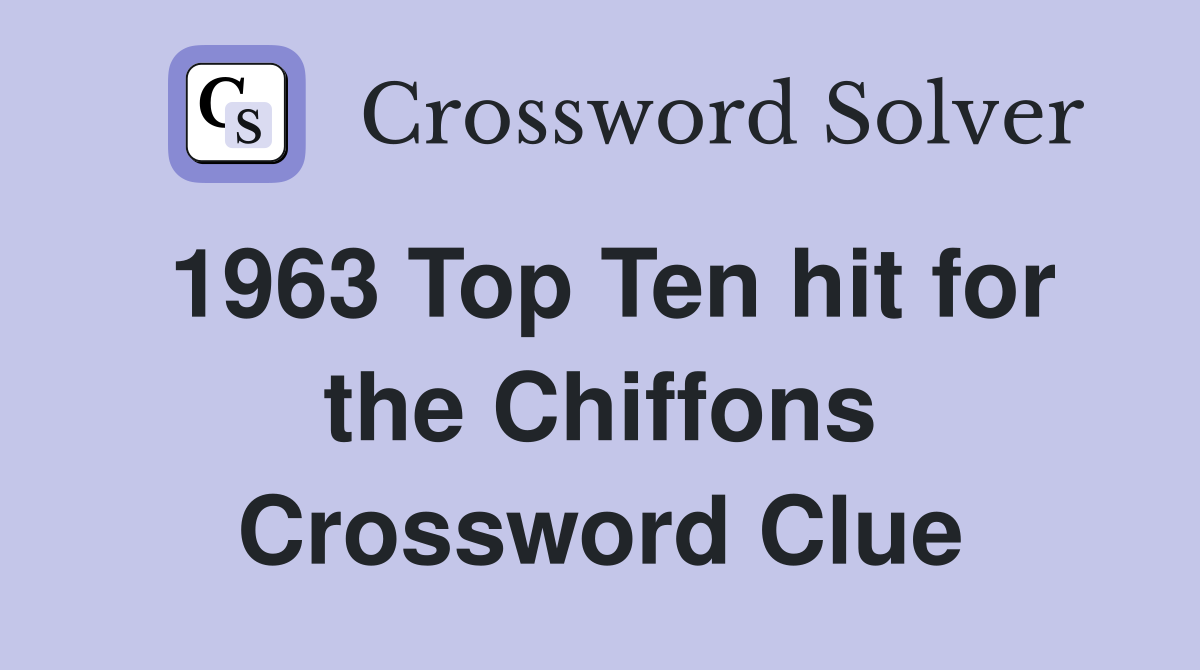 1963 Top Ten hit for the Chiffons Crossword Clue