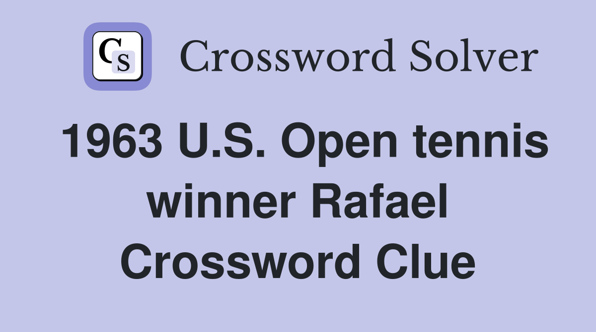 1963 U.S. Open tennis winner Rafael Crossword Clue