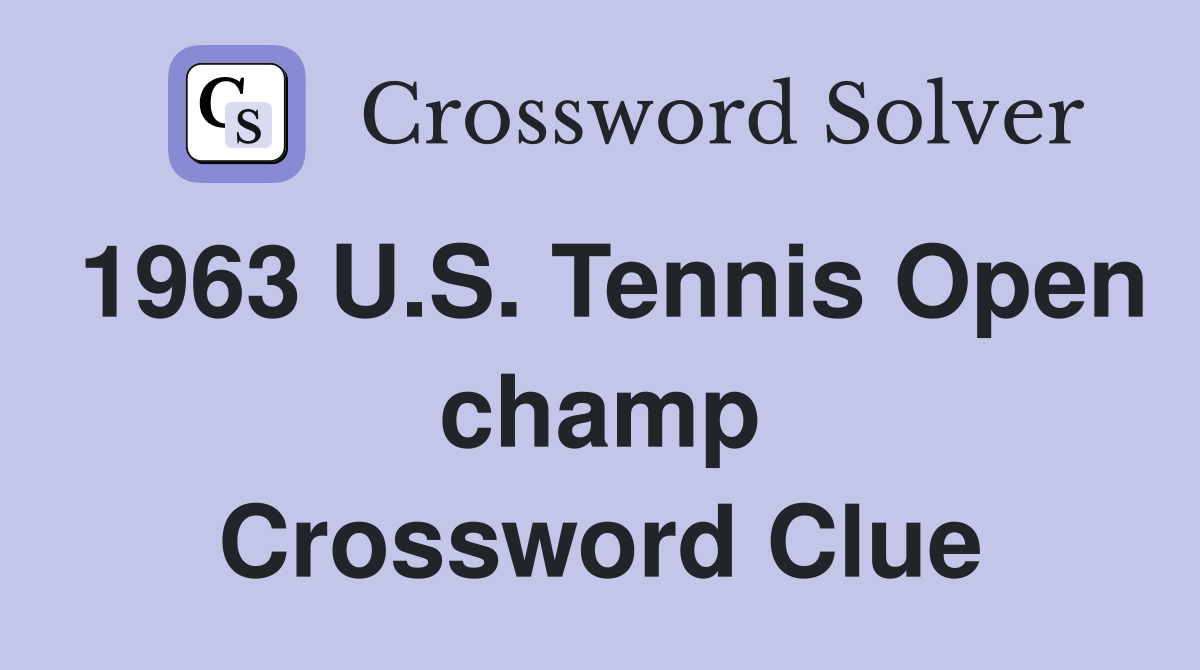 1963 U.S. Tennis Open champ Crossword Clue