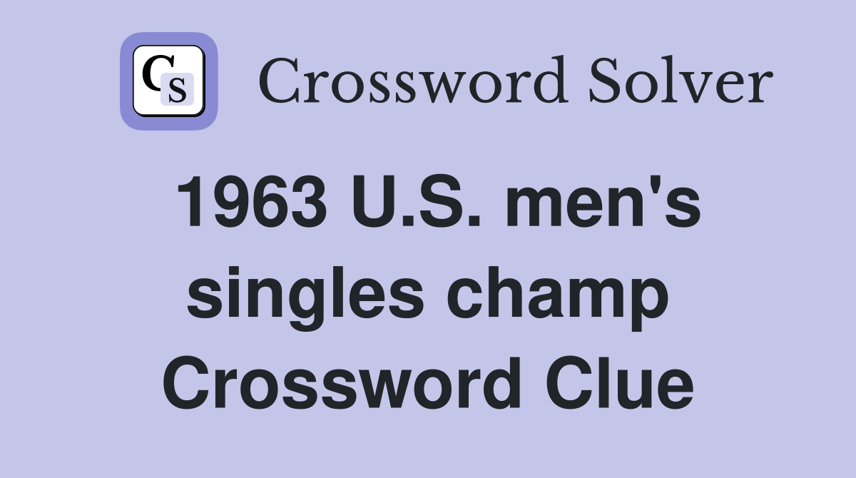 1963 U.S. men's singles champ Crossword Clue