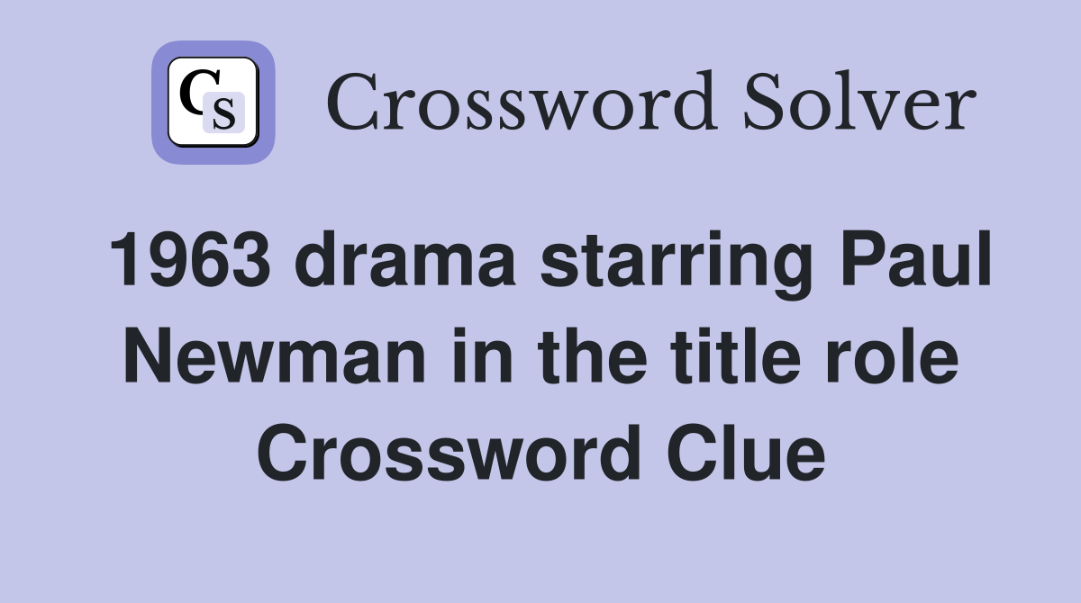 1963 drama starring Paul Newman in the title role Crossword Clue