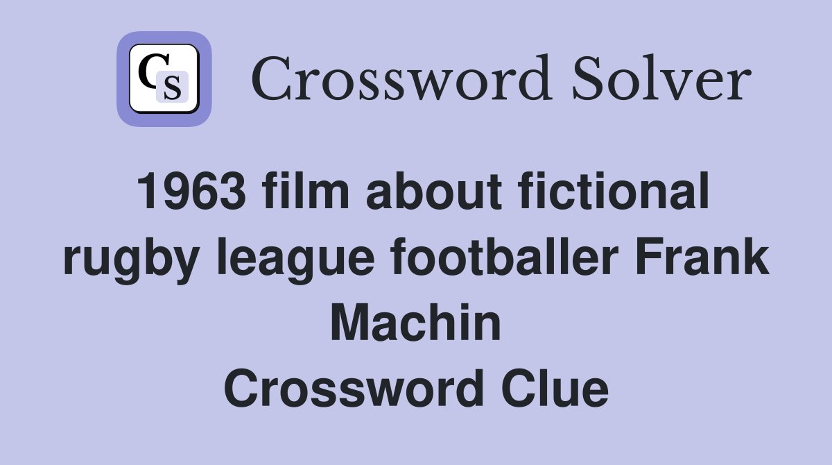 1963 film about fictional rugby league footballer Frank Machin Crossword Clue