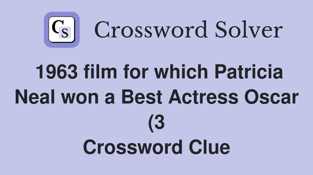 1963 film for which Patricia Neal won a Best Actress Oscar (3 1963 film for which Patricia Neal won a Best Actress Oscar (3