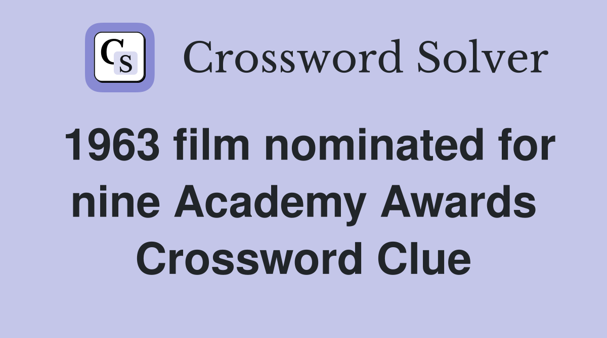 1963 film nominated for nine Academy Awards Crossword Clue