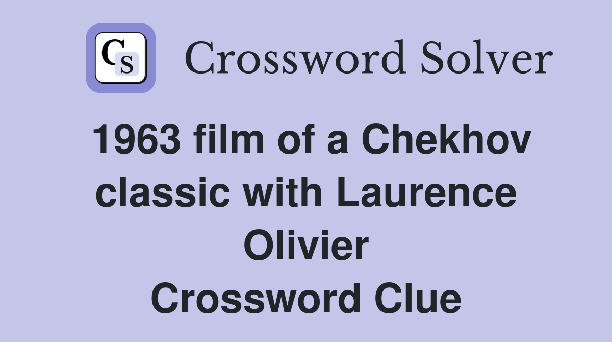 1963 film of a Chekhov classic with Laurence Olivier Crossword Clue