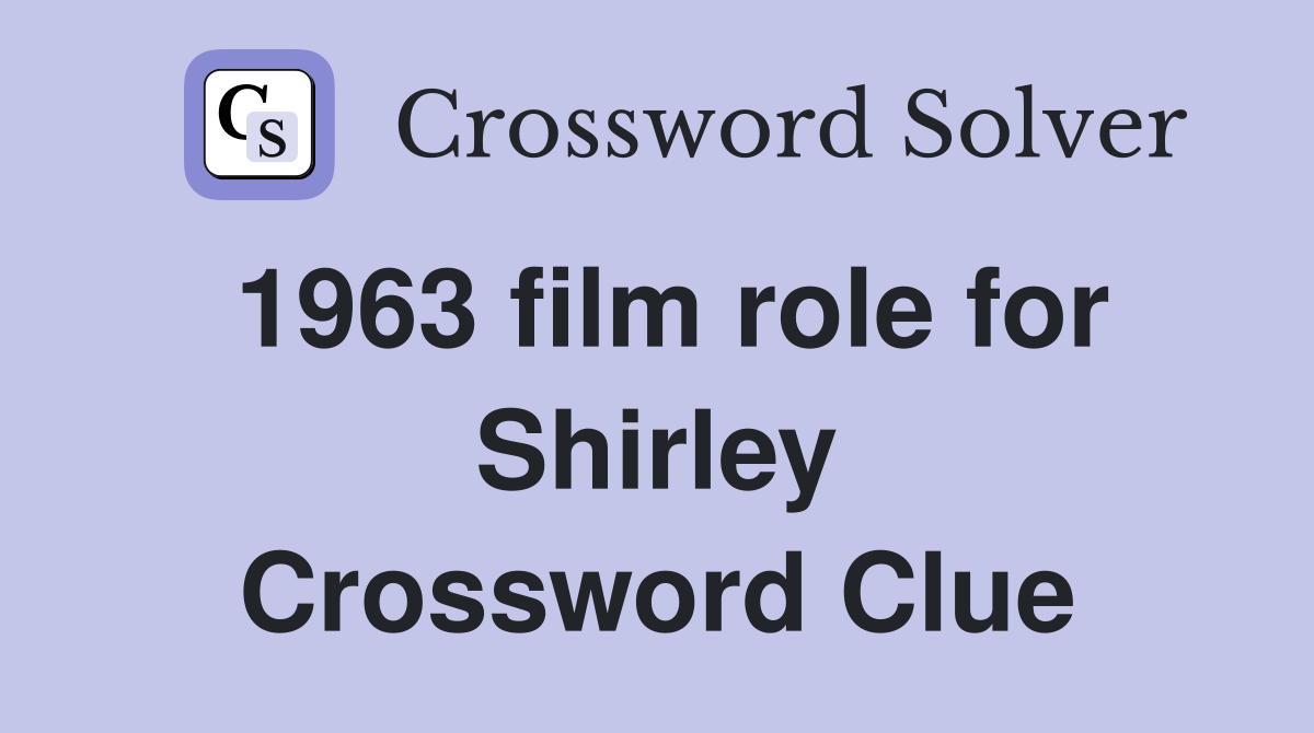 1963 film role for Shirley Crossword Clue