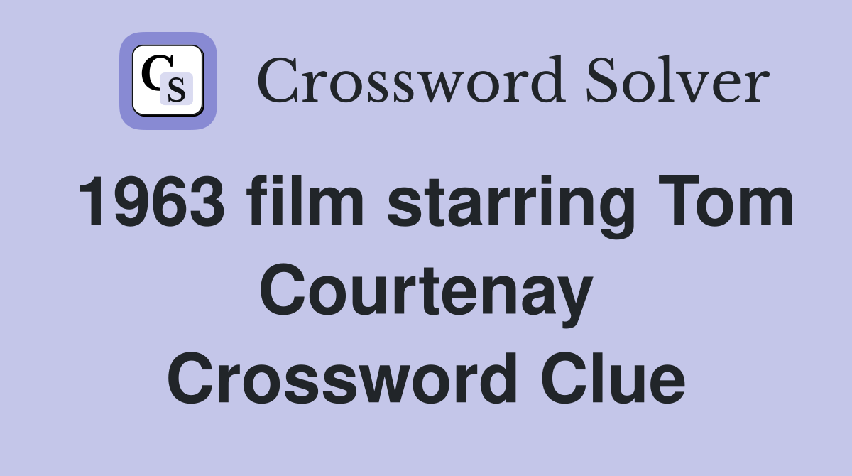 1963 film starring Tom Courtenay Crossword Clue