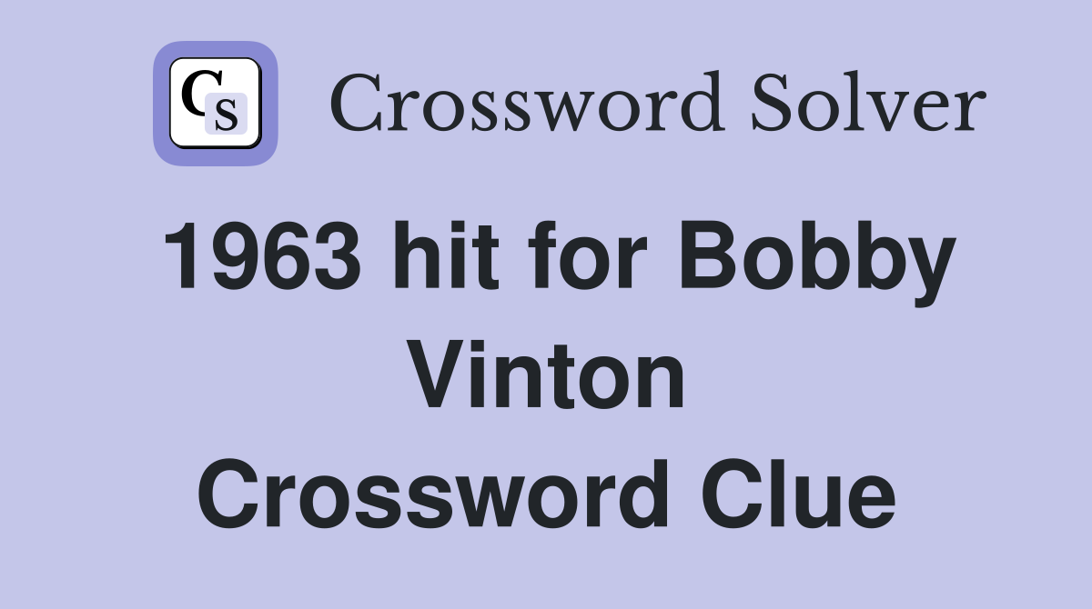 1963 hit for Bobby Vinton Crossword Clue