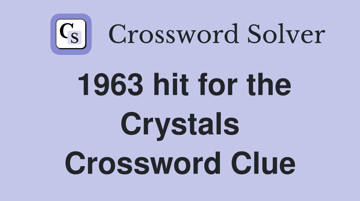 1963 hit for the Crystals Crossword Clue