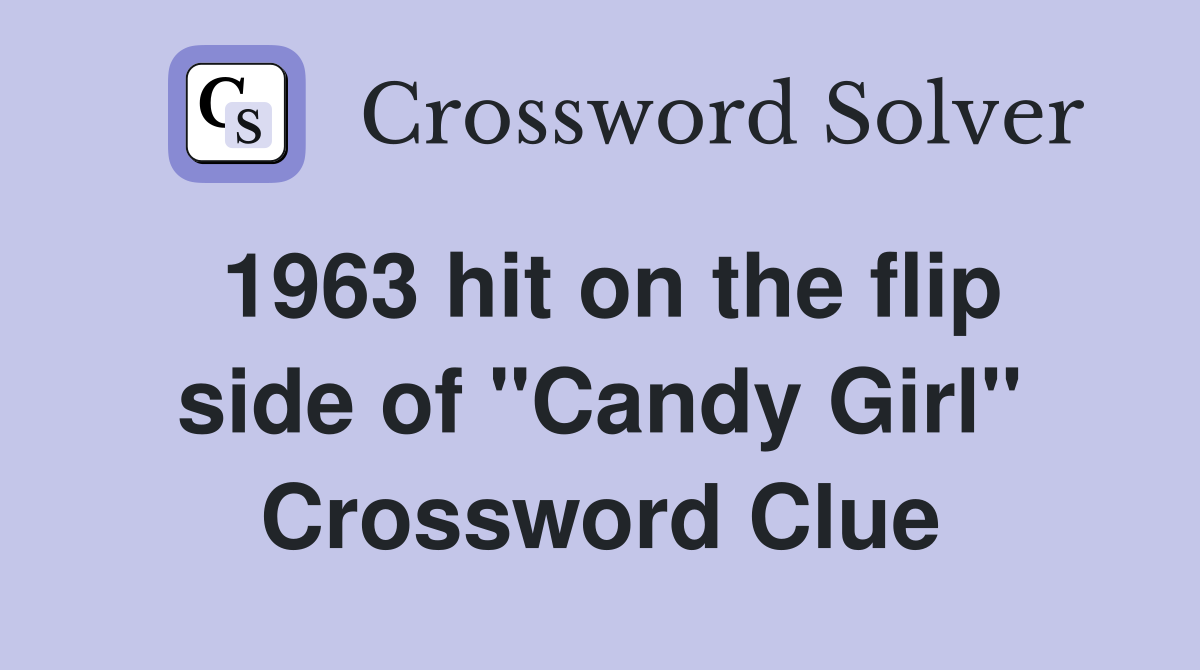 1963 hit on the flip side of "Candy Girl" Crossword Clue