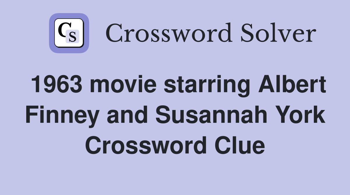 1963 movie starring Albert Finney and Susannah York Crossword Clue