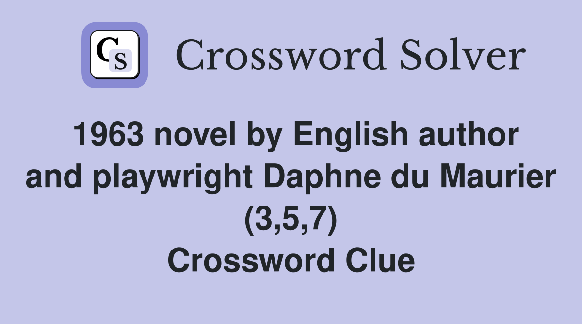 1963 novel by English author and playwright Daphne du Maurier (3,5,7) Crossword Clue