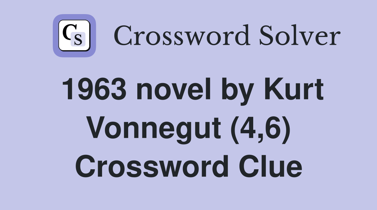 1963 novel by Kurt Vonnegut (4,6) Crossword Clue
