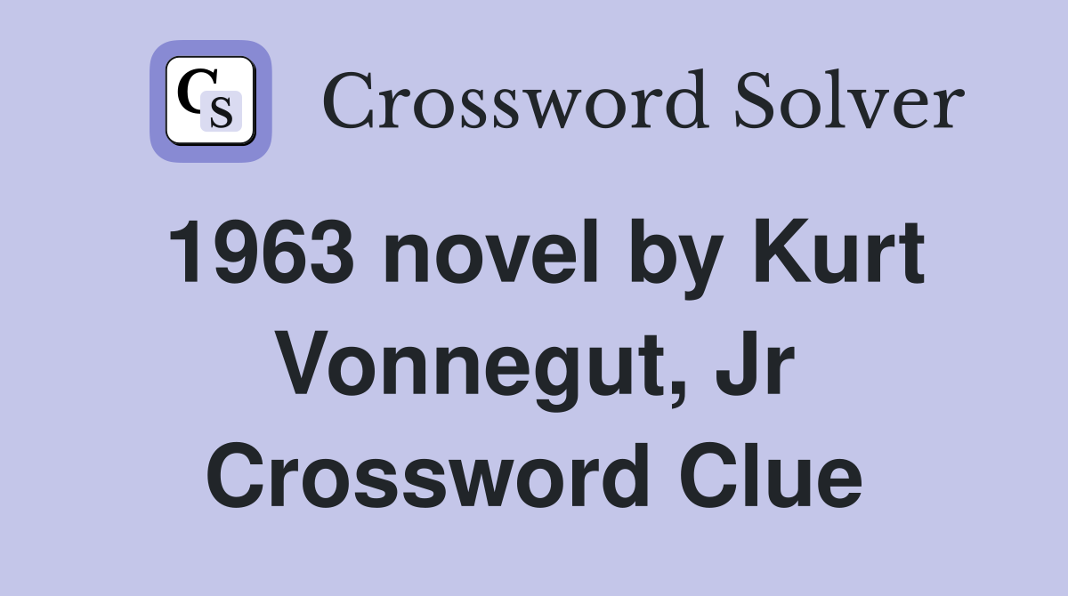 1963 novel by Kurt Vonnegut, Jr Crossword Clue