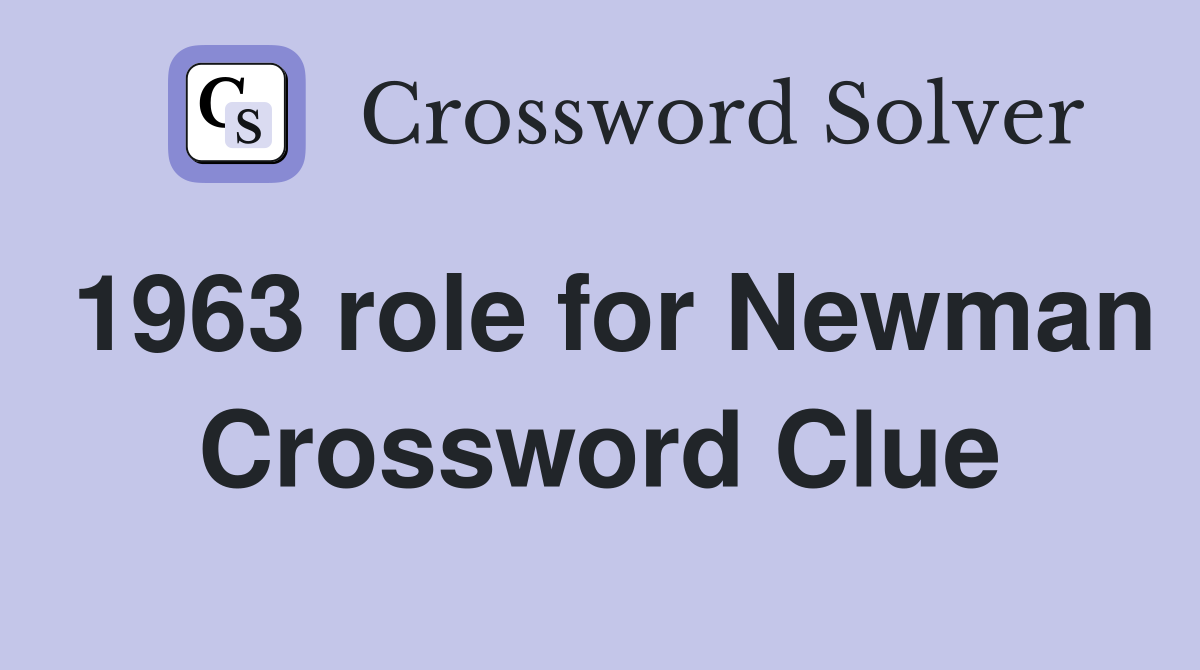 1963 role for Newman Crossword Clue