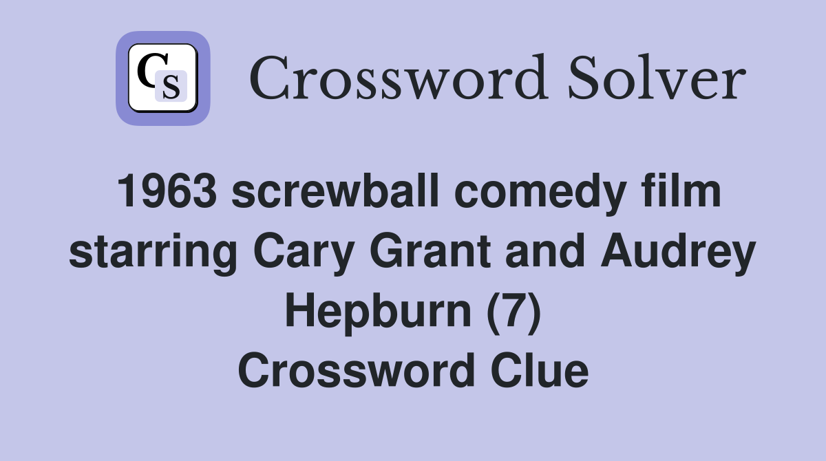 1963 screwball comedy film starring Cary Grant and Audrey Hepburn (7) Crossword Clue