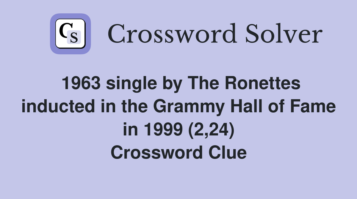 1963 single by The Ronettes inducted in the Grammy Hall of Fame in 1999 (2,24) Crossword Clue