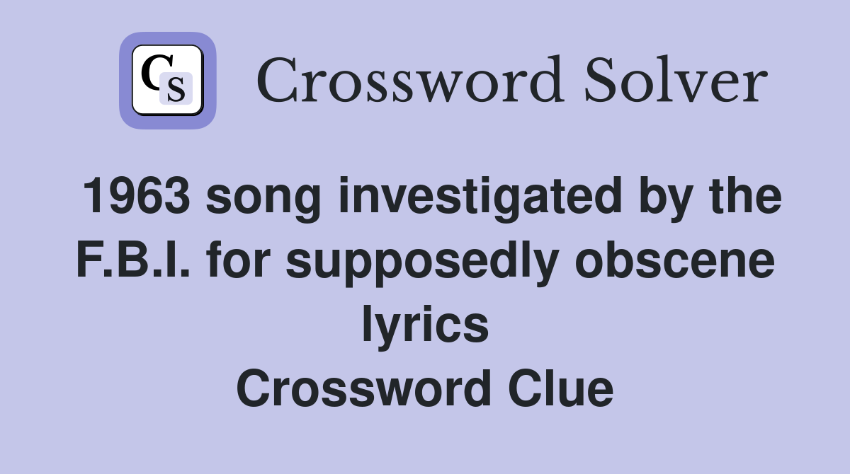 1963 song investigated by the F.B.I. for supposedly obscene lyrics Crossword Clue