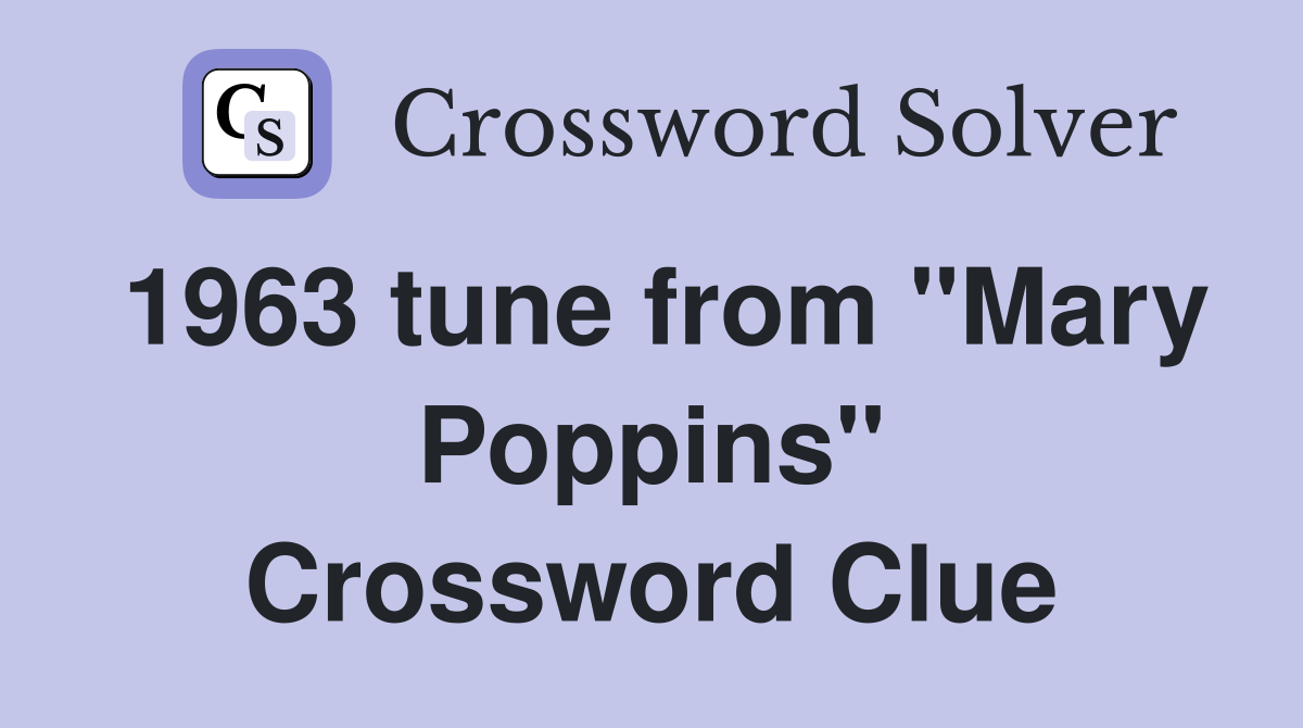 1963 tune from "Mary Poppins" Crossword Clue