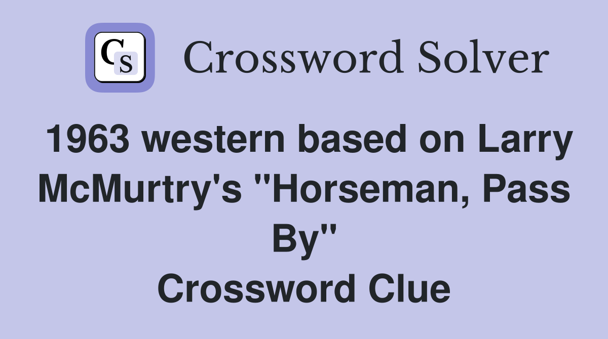 1963 western based on Larry McMurtry's "Horseman, Pass By" Crossword Clue