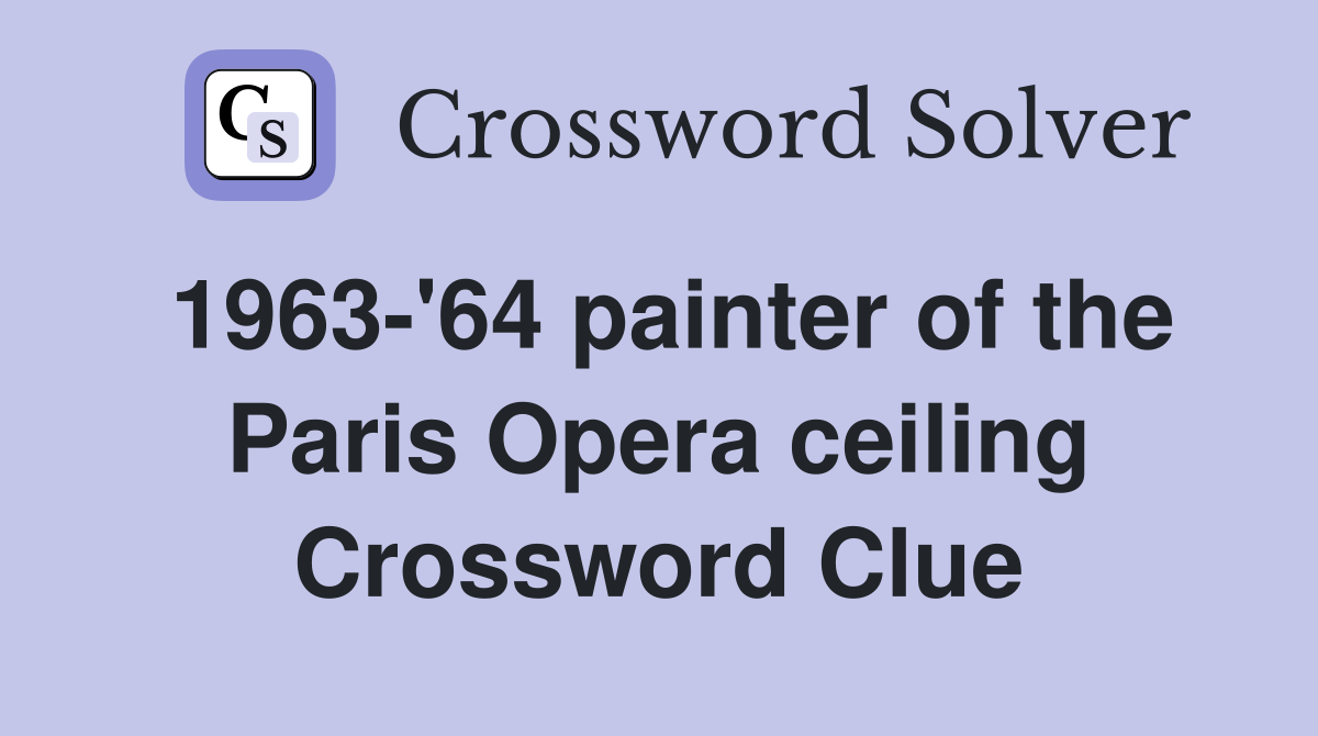 1963-'64 painter of the Paris Opera ceiling Crossword Clue