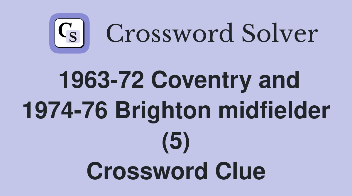 1963-72 Coventry and 1974-76 Brighton midfielder (5) Crossword Clue