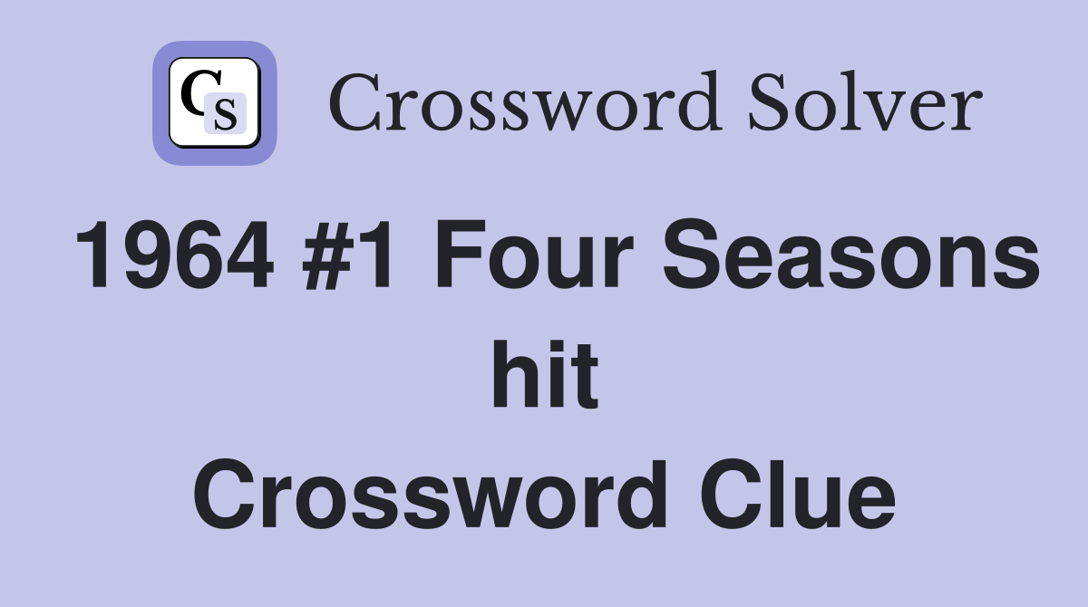 1964 #1 Four Seasons hit Crossword Clue
