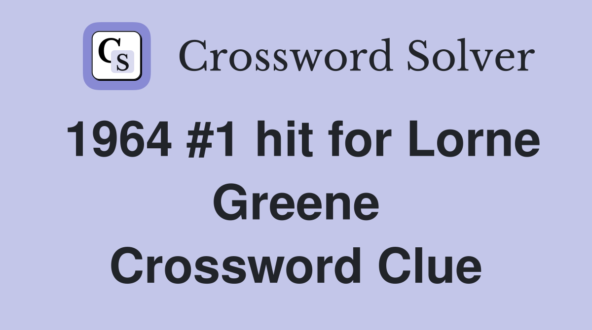 1964 #1 hit for Lorne Greene Crossword Clue