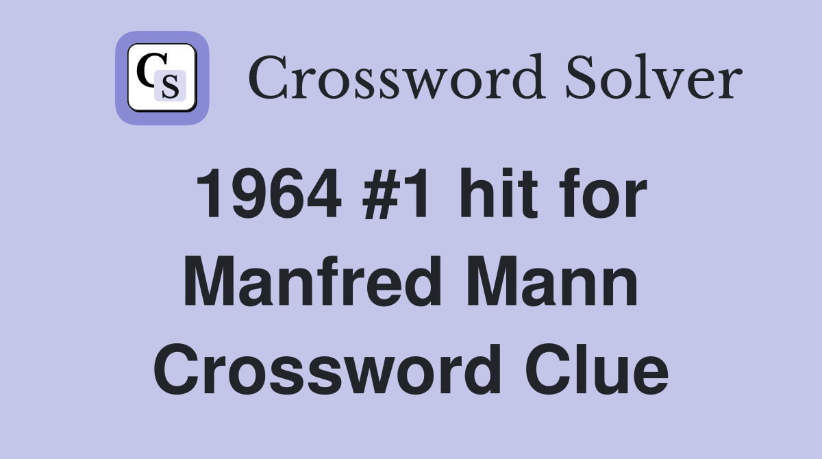 1964 #1 hit for Manfred Mann Crossword Clue