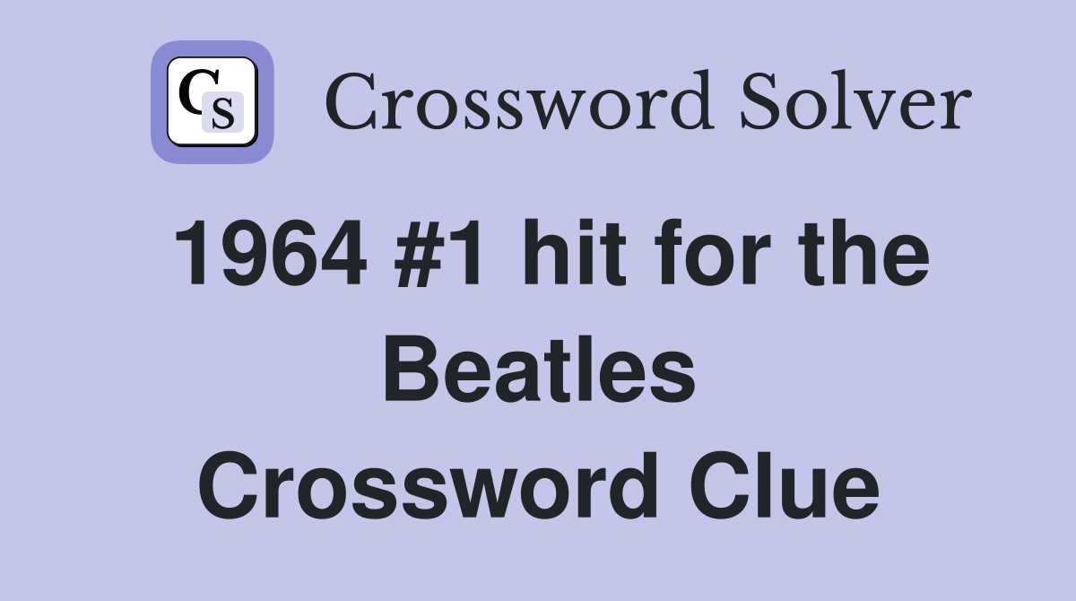 1964 #1 hit for the Beatles Crossword Clue