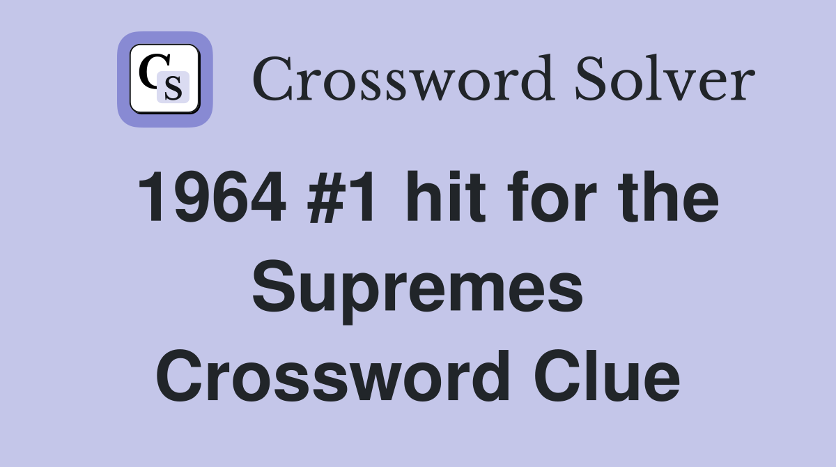 1964 #1 hit for the Supremes Crossword Clue