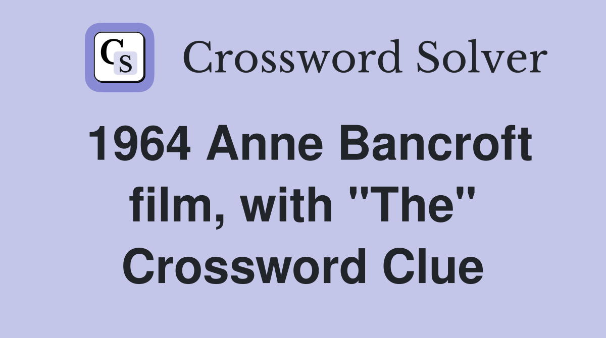 1964 Anne Bancroft film, with "The" Crossword Clue
